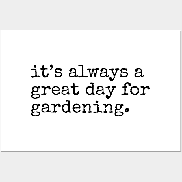 It's always a Great Day for Gardening Wall Art by IncpetionWear